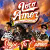 Loco Amor - Sigue Tu Camino - Single